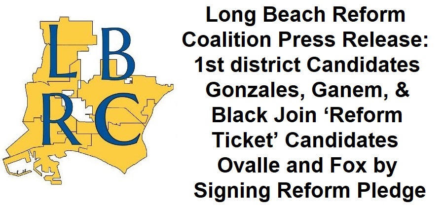 1st District Candidates Gonzales, Ganem, & Black Join ‘Reform Ticket’ Candidates Ovalle and Fox in Signing The Long Beach Reform Pledge